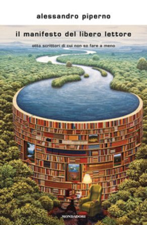 Il manifesto del libero lettore. Otto scrittori di cui non so fare a meno Alessandro Piperno