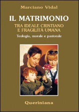Il matrimonio tra ideale cristiano e fragilità umana. Teologia, morale e pastorale Marciano Vidal