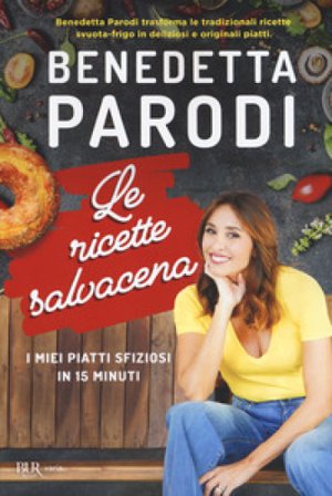 Le ricette salvacena. I miei piatti sfiziosi in 15 minuti Benedetta Parodi