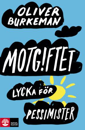 Motgiftet : lycka för pessimister - Bok av Oliver Burkeman - Inbunden