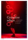 Gränslöst arbete: Socialpsykologiska perspektiv på det nya arbetslivet, ISBN: 9789147076314