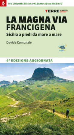 La Magna via Francigena. Sicilia a piedi da mare a mare Davide Comunale