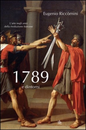 1789 e dintorni. L'arte negli anni della Rivoluzione francese Eugenio Riccòmini