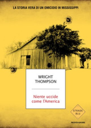 Niente uccide come l'America. La storia vera di un omicidio in Mississippi Wright Thompson