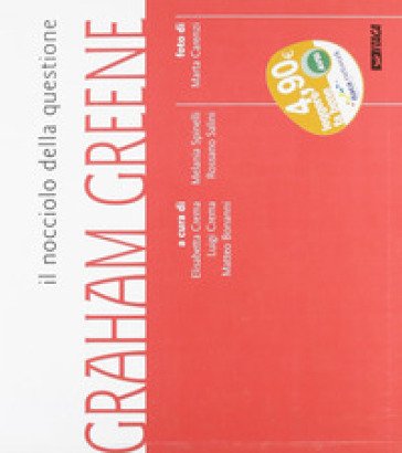 Il nocciolo della questione: Graham Greene. Catalogo della mostra (2005)