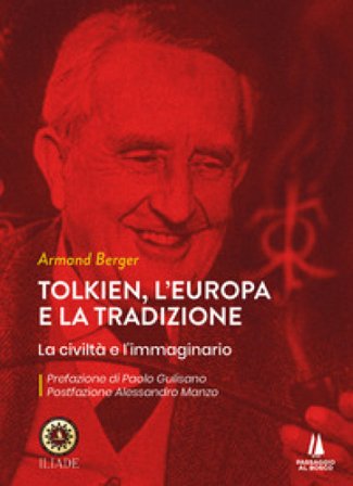 Tolkien, l'Europa e la tradizione. La civiltà e l'immaginario Armand Berger