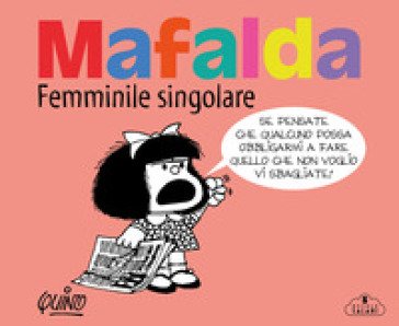 Mafalda. Femminile singolare Quino