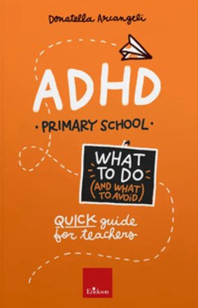 ADHD. What to do (and what to avoid). Primary school. Quick guide for teachers. Con Contenuto digitale per accesso online Donatella Arcangeli