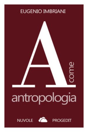 A come antropologia. Ediz. ampliata Eugenio Imbriani