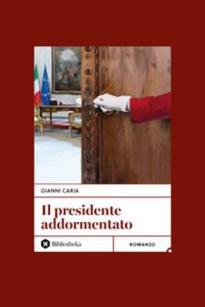 Il Presidente addormentato. Nuova ediz. Gianni Caria