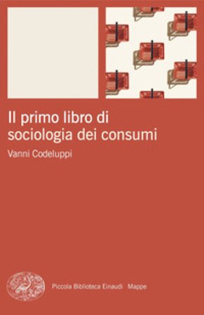Il primo libro di sociologia dei consumi Vanni Codeluppi