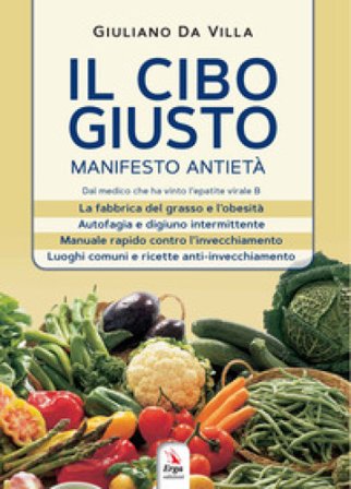 Il cibo giusto. Il manifesto antietà Giuliano Da Villa