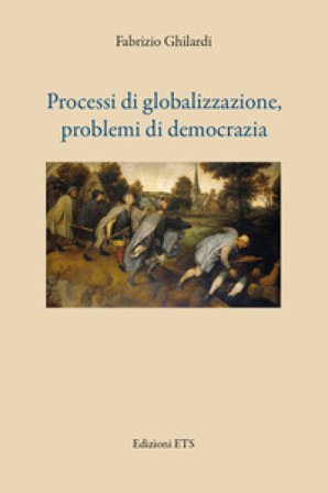 Processi di globalizzazione, problemi di democrazia Fabrizio Ghilardi