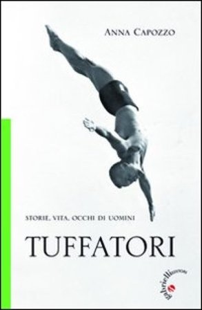 Tuffatori. Storie, vita, occhi di uomini Anna Capozzo