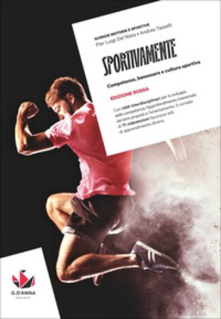 Sportivamente. Ediz. Rossa. Competenze, benessere e cultura sportiva. Per le Scuole superiori. Con myLIM Pier Luigi Del Nista