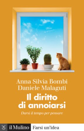 Il diritto di annoiarsi. Darsi il tempo per pensare Anna Silvia Bombi