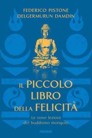 Il piccolo libro della felicità. Le nove lezioni del buddismo mongolo Federico Pistone