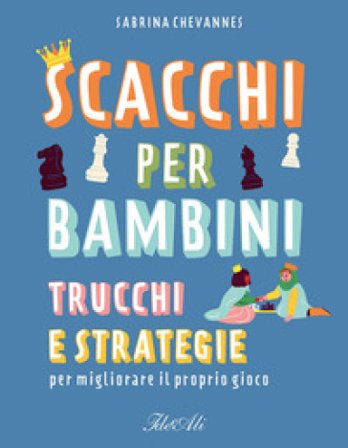 Scacchi per bambini. Trucchi e strategie per migliorare il proprio gioco Sabrina Chevannes