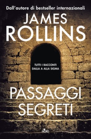 Passaggi segreti. Tutti i racconti dalla A alla Sigma James Rollins