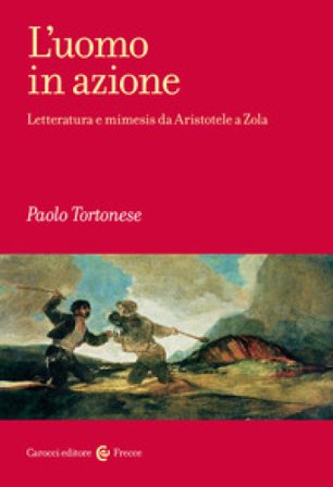 L'uomo in azione. Letteratura e mimesis da Aristotele a Zola Paolo Tortonese
