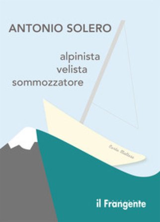 Alpinista, velista, sommozzatore Antonio Solero