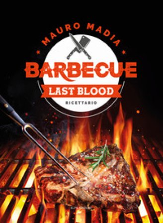 Barbecue last blood. Ricettario Mauro Madia