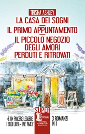 La casa dei sogni-Il primo appuntamento-Il piccolo negozio degli amori perduti e ritrovati Trisha Ashley