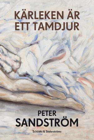 Kärleken är ett tamdjur - Bok av Peter Sandström - Inbunden