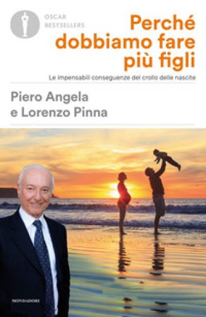 Perché dobbiamo fare più figli. Le impensabili conseguenze del crollo delle nascite Piero Angela