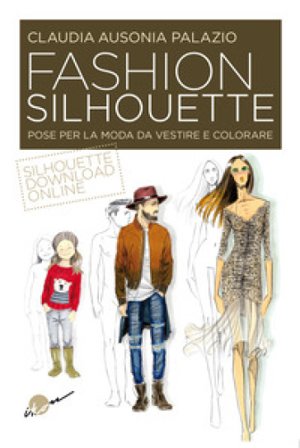 Fashion silhouette. Pose per la moda da vestire e colorare Claudia Ausonia Palazio