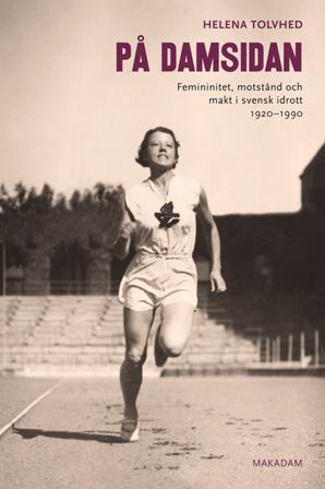 På damsidan : femininitet, motstånd och makt i svensk idrott 1920-1990 - Bok av Helena Tolvhed - Danskt band