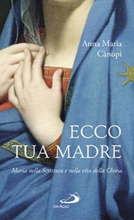 Ecco tua madre. Maria nella scrittura e nella vita della Chiesa Anna Maria Cànopi