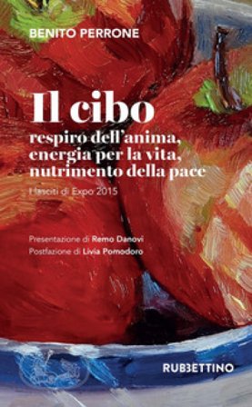 Il cibo. Respiro dell'anima, energia per la vita, nutrimento per la pace. I lasciti di Expo 2015 Benito Perrone