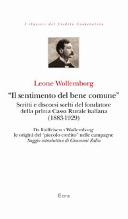 «Il sentimento del bene comune». Scritti e discorsi scelti del fondatore della prima Cassa Rurale italiana (1883-1929) Leone Wollemborg
