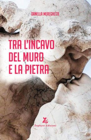 Tra l'incavo del muro e la pietra Ornella Mereghetti