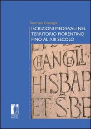 Iscrizioni medievali nel territorio fiorentino fino al XIII secolo Tommaso Gramigni