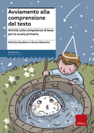Avviamento alla comprensione del testo. Attività sulle competenze di base per la scuola primaria Patrizia Gaudiano