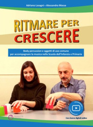 Ritmare per crescere. Body percussion e oggetti di uso comune per accompagnare la musica nella scuola dell'infanzia e primaria. Con espansione online 