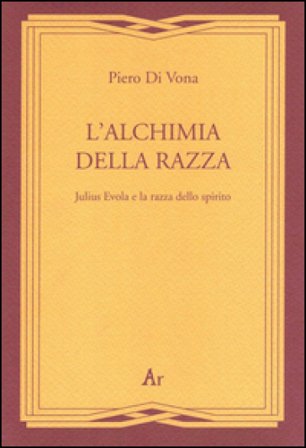L'alchimia della razza. Julius Evola e la razza dello spirito Piero Di Vona