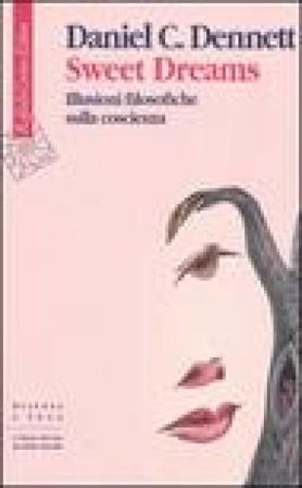 Sweet Dreams. Illusioni filosofiche sulla coscienza Daniel C. Dennett