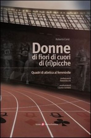 Donne di fiori, di cuori, di (ri)picche. Quadri di atletica al femminile Roberto Corsi