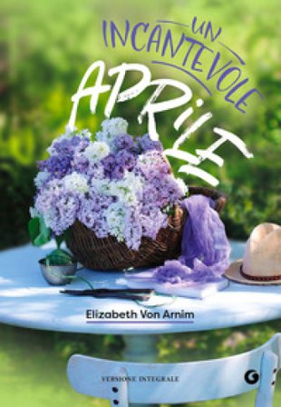 Incantevole aprile. Ediz. integrale Elizabeth von Arnim