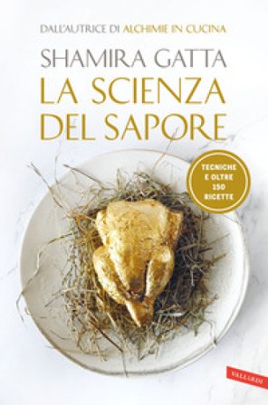 La scienza del sapore. Tecniche e oltre 150 ricette Shamira Gatta
