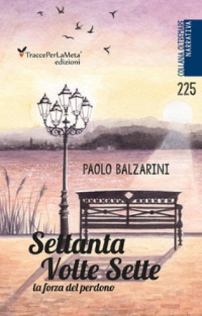 Settanta volte sette. La forza del perdono Paolo Balzarini