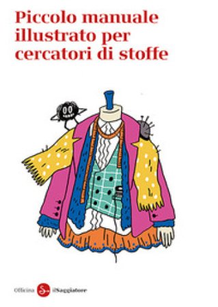 Piccolo manuale illustrato per cercatori di stoffe