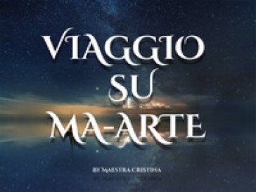 Viaggio su Ma-Arte Maestra Cristina