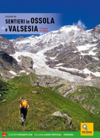 Sentieri in Ossola e Valsesia. 91 itinerari di trekking Cesare Re