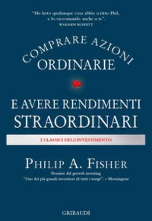 Comprare azioni ordinarie e avere rendimenti straordinari Philip A. Fisher