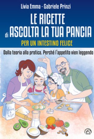 Le ricette di Ascolta la tua pancia. Per un intestino felice. Dalla teoria alla pratica. Perché l'appetito vien leggendo Livia Emma