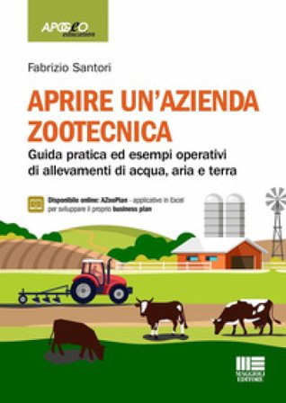 Aprire un'azienda zootecnica. Guida pratica ed esempi operativi di allevamenti di acqua, aria e terra. Con espansione online Fabrizio Santori